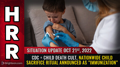 Situation Update, 10/21/22 - CDC = Child Death Cult, nationwide child sacrifice...
