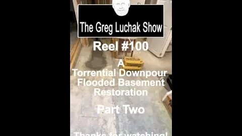 Reel #100 A Torrential Downpour Flooded Basement Restoration