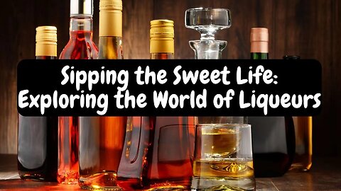 Sipping the Sweet Life Exploring the World of Liqueurs #wine