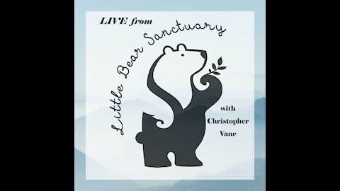 Live from Little Bear Sanctuary Special Guest Maria Liberati 7 Oct 2021