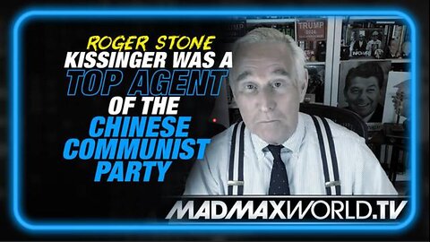 ROGER STONE: KISSINGER WAS A TOP AGENT OF THE CHINESE COMMUNIST PARTY