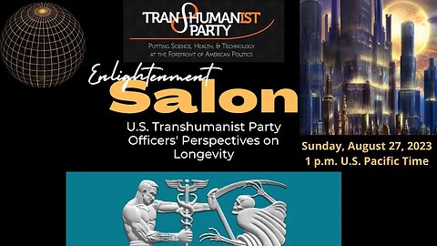 U.S. Transhumanist Party Virtual Enlightenment Salon – USTP Officers’ Perspectives on Longevity