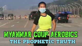 The Prophetic Truth of Myanmar Coup Aerobics