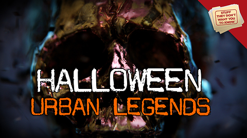 Stuff They Don't Want You to Know: Halloween's Urban Legends