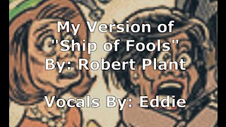 My Version of "Ship of Fools" By: Robert Plant | Vocals By Eddie