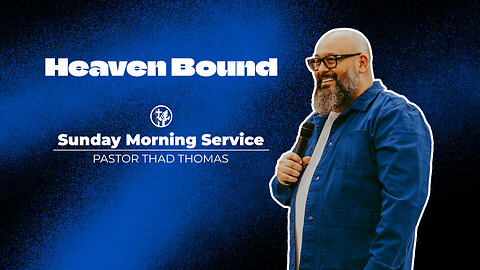 Heaven Bound | 4-21-24 | Sunday Morning Service