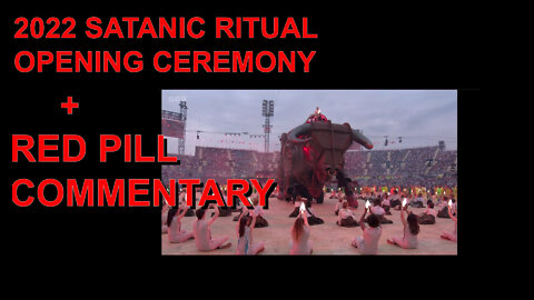 2022 SATANIC RITUAL OPENING CEREMONY - RED PILL COMENTARY