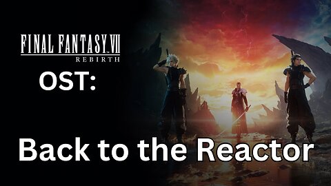 FFVII Rebirth OST: Back to the Reactor