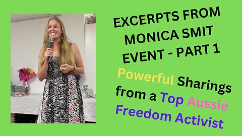 POWERFUL SHARINGS FROM TOP AUSSIE FREEDOM ACTIVIST - EXCERPTS FROM MONICA SMIIT - PART 1
