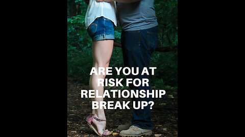 Are you at risk for relationship break up?