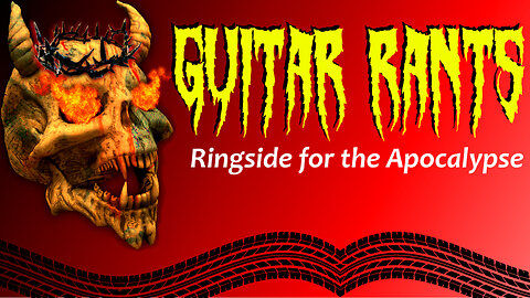EP.667: Guitar Rants - Ringside for the Apocalypse