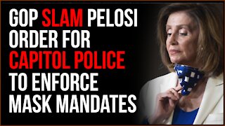 GOP Slams Pelosi Over Ordering Mask Mandate Enforcement From Capitol Police