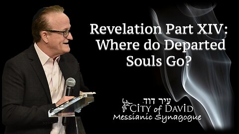 Revelation Part XIV: Where do Departed Souls Go?