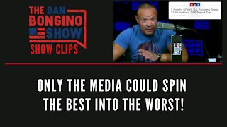 Only The Media Could Spin The Best Into The Worst! - Dan Bongino Show Clips