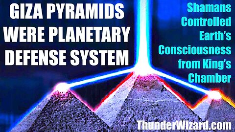 GIZA PYRAMIDS WERE PLANETARY DEFENSE SYSTEM - SHAMANS CONTROLLED EARTH'S CONSCIOUSNESS