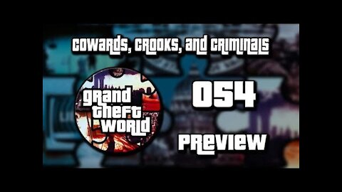 PREVIEW Grand Theft World Podcast 054 | Cowards, Crooks, and Criminals
