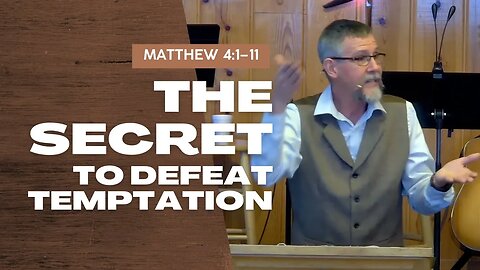 The Secret to Defeat Temptation — Matthew 4:1–11 (Traditional Worship)