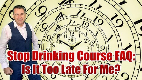 Stop Drinking Expert FAQ: Is Too Late For Me To Quit Drinking?