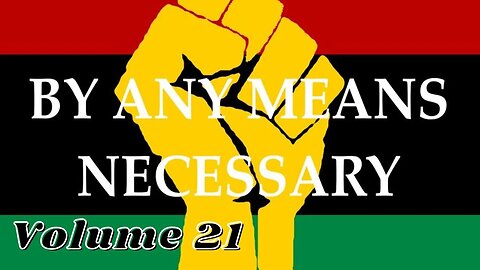 By Any Means Necessary Vol.21 | Forgotten Black History #YouTubeBlack #ForgottenBlackHistory