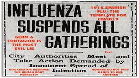 1918 SPANISH FLU: THE IDENTICAL TEMPLATE USED FOR COVID 19! HUMANS DON'T PASS ILLNESS TO EACH OTHER!