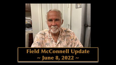Field McConnell Update - June 8, 2022