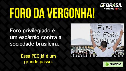 Foro privilegiado é um escárnio contra a sociedade brasileira.