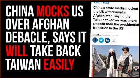 China Mocks US Over Afghanistan Debacle, Says It WILL Take Taiwan With ZERO Pushback From US