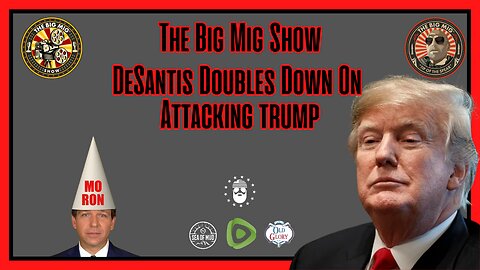 DESANTIS DOUBLES DOWN ON ATTACKING TRUMP ON THE BIG MIG