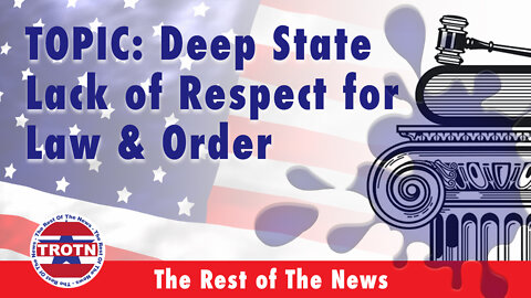 Deep State Lack Of Respect For Law & Order