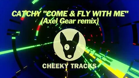 Catchy - Come & Fly With Me (Axel Gear remix) (Cheeky Tracks) OUT NOW