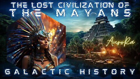 The Lost Civilization of the MAYANS | The Ancients | Galactic History Pt 1