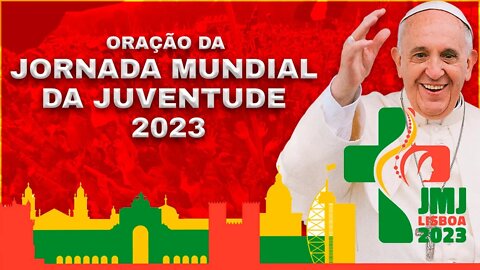 Oração JMJ 2023 - Oração para a Jornada Mundial de Juventude Lisboa 2023