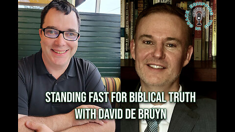 Standing Fast for Biblical Truth with David De Bruyn