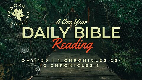 Day 130 | Daily Bible Reading | Be Strong and Do It! | 1 Chronicles 28- 2 Chron 1