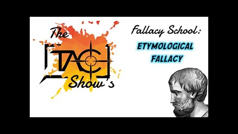 The TAC Show’s Fallacy School: Etymological fallacy