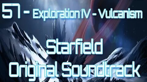57 Exploration IV Vulcanism Starfield Original Soundtrack OST