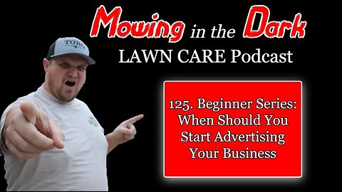 Beginner Series: When You Should Start Advertising Your Business (Mowing in the Dark Podcast)