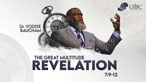 The Great Multitude -- Voddie Baucham -- Revelation 7:9-12