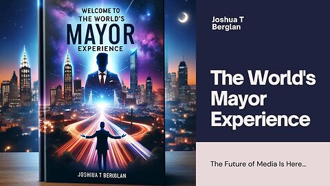 Welcome to The World's Mayor Experience with Joshua T Berglan