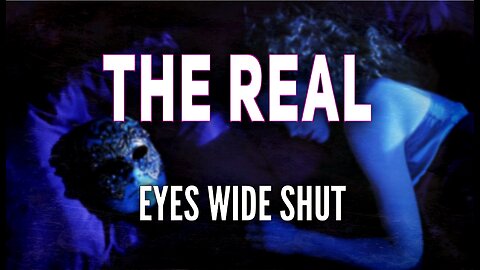 The Real Eyes Wide Shut