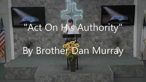 "Act On His Authority" By Brother Dan Murray