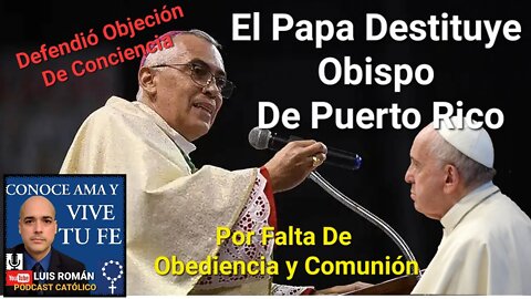 DESTITUYE Obispo de Puerto Rico el Papa Francisco Por Defender La Objeción De CONCIENCIA /Luis Roman