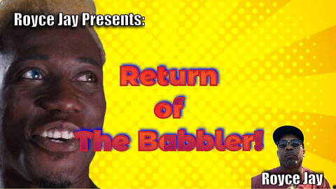 Royce Jay Presents: Return of The Babbler!