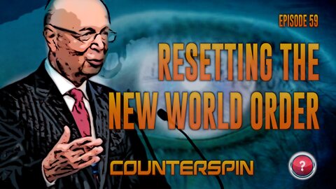 Counterspin Ep. 59 - Resetting the New World Order