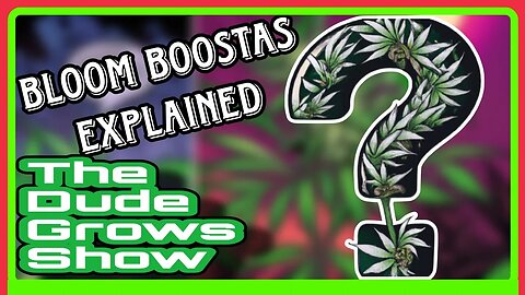 The Secret to Dense, Potent Buds: Bloom Boosters for Cannabis - The Dude Grows Show 1,461