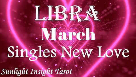 Libra *You Were Kept Apart By Unfortunate Circumstances, It's Time Right Now* March Singles New Love