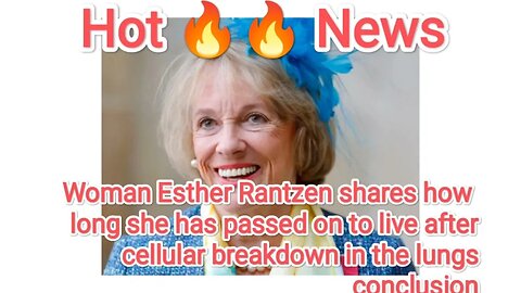 Woman Esther Rantzen shares how long she has passed on to live after cellular breakdown in the lungs