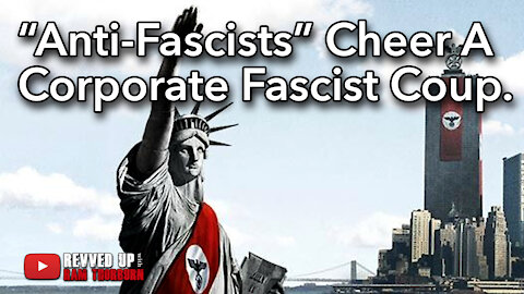 "Anti-Fascist" Leftists Celebrate the Corporate Fascist Coup of America | Revved Up