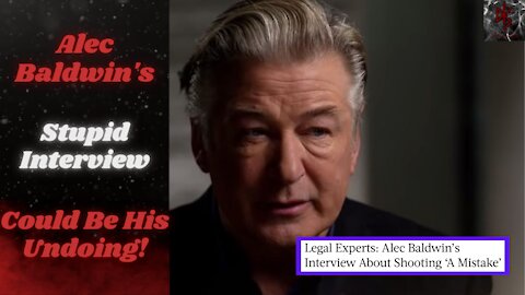 Alec Baldwin's ABC Interview Was a HORRIBLE Mistake, Could It Lead to Criminal Charges?