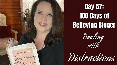 100 Days of Believing Bigger | Handling Distractions | Day 57 | Finding Your Calling | Join Us